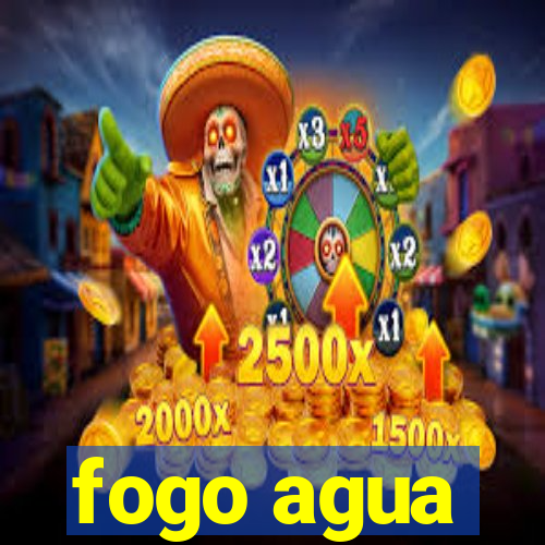 fogo agua